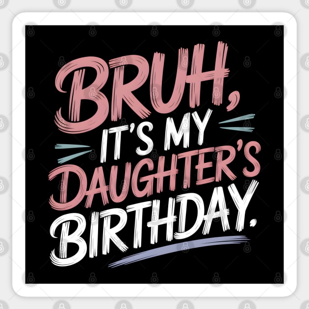 Bruh, It's My Daughter's Birthday Sticker by MakerMind8.2